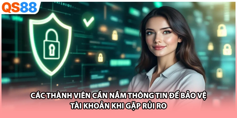 Các thành viên cần nắm thông tin để bảo vệ tài khoản khi gặp rủi ro