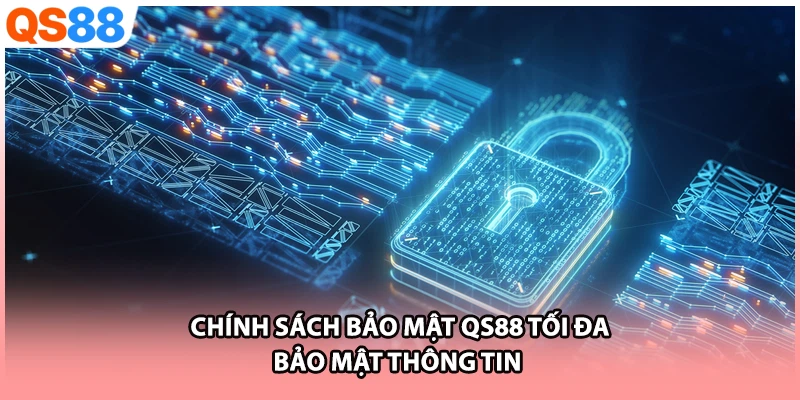 Chính sách bảo mật QS88 tối đa bảo mật thông tin 