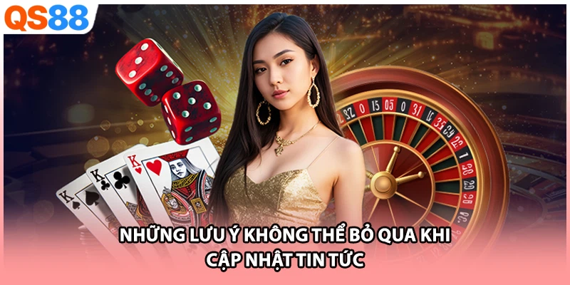 Những lưu ý không thể bỏ qua khi cập nhật tin tức