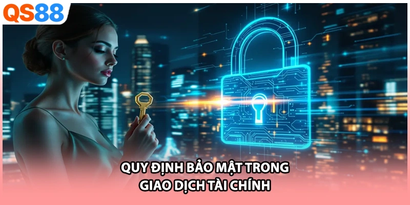  Quy định bảo mật trong giao dịch tài chính 