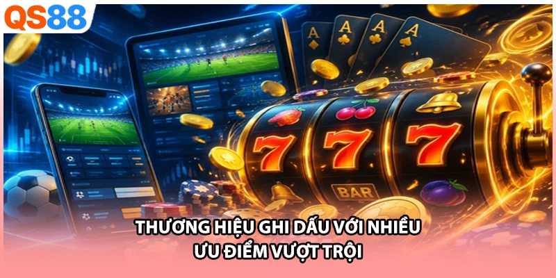 Thương hiệu ghi dấu với nhiều ưu điểm vượt trội