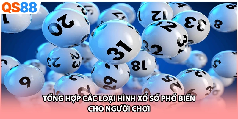 Tổng hợp các loại hình xổ số phổ biến cho người chơi