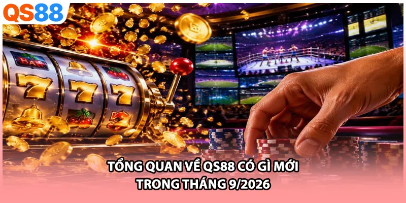 Tổng quan về QS88 có gì mới trong tháng 9/2026