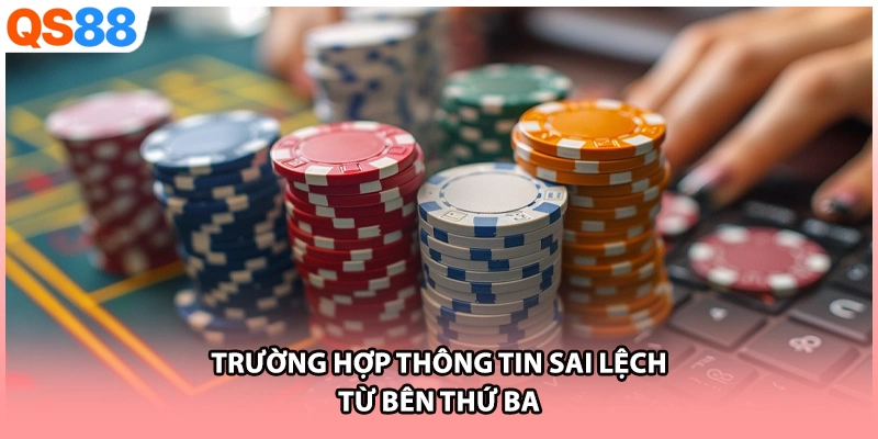 Trường hợp thông tin sai lệch từ bên thứ ba
